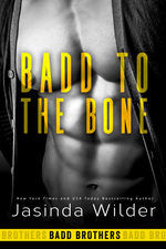 Badd to the Bone by Jasinda Wilder (Badd Brothers #3)