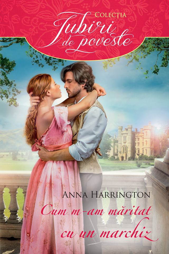 Cum m-am măritat cu un marchiz - Anna Harrington - Colecţia Iubiri de poveste