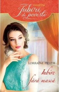 Iubire fără mască de Lorraine Heath-Falling Into Bed with a Duke-Colecția Iubiri de poveste-Editura Alma-Litera