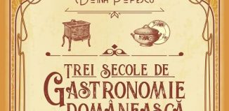 Trei secole de gastronomie românească - Daniela Ulieriu - Doina Popescu