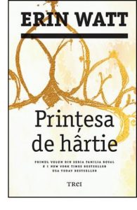 Prințesa de hârtie - Editura Trei - Seria Familia Royal - Erin Watt - secrete și trădări