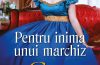 PENTRU INIMA UNUI MARCHIZ - Christi Caldwell - Colecția Iubiri de poveste - seria Fete și secrete